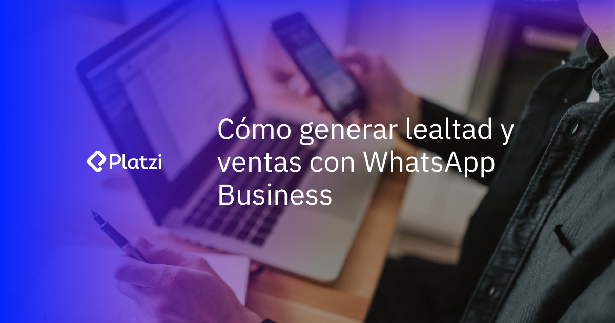 Cómo vender por WhatsApp Business y generar lealtad