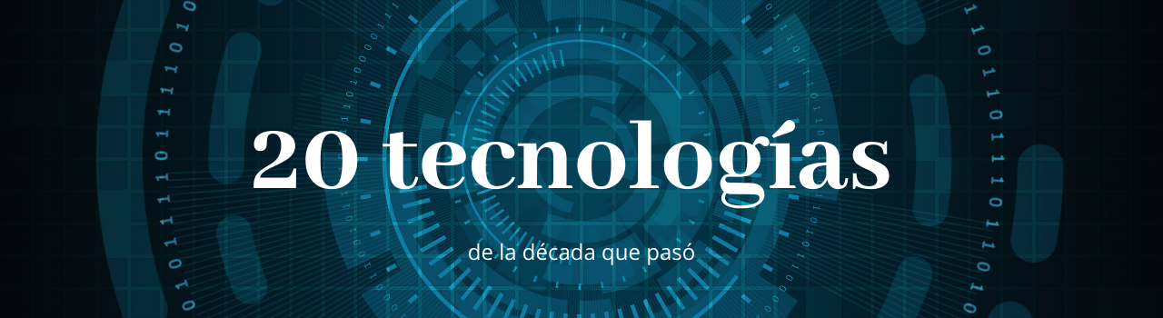 20 tecnologías que marcaron la década pasada