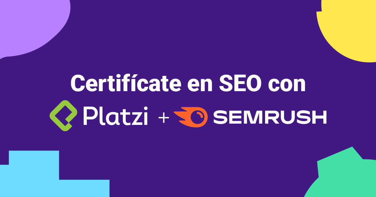 Certifícate en SEO con Platzi y Semrush