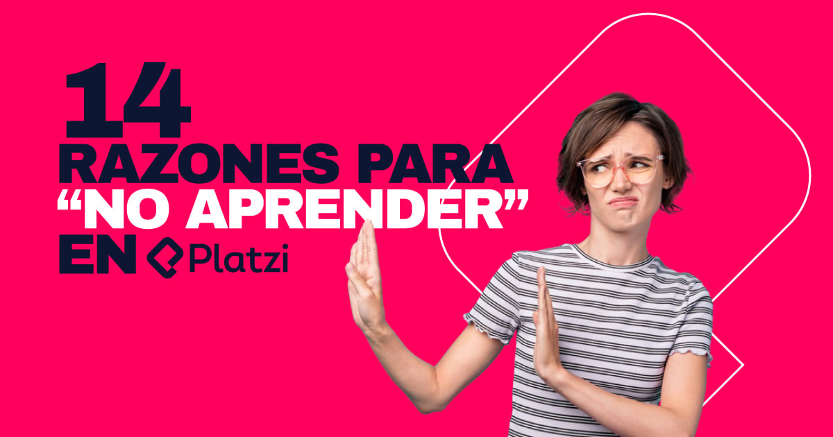 Razones Para No Aprender En Platzi