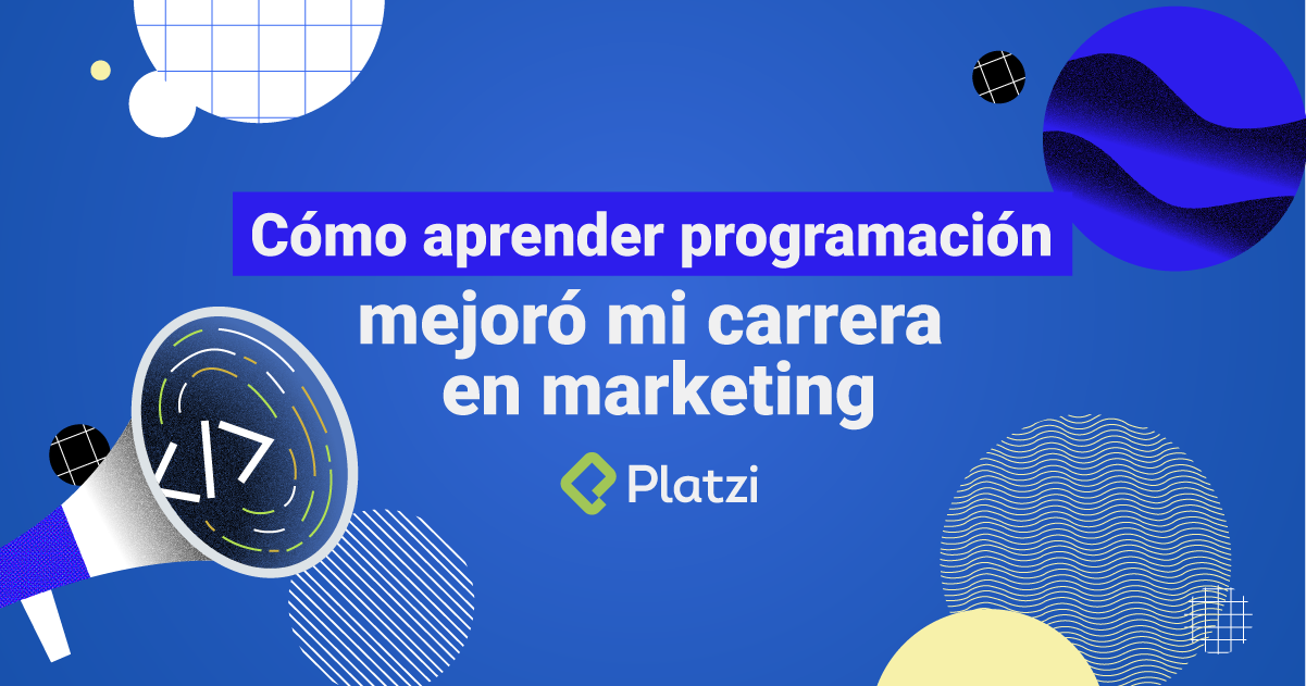 Cómo aprender programación mejoró mi carrera en marketing