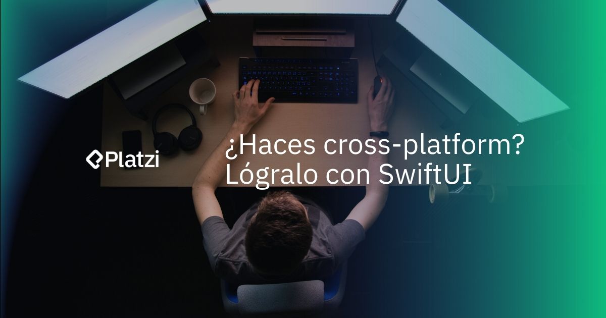 ¿Haces cross-platform? Lógralo con SwiftUI