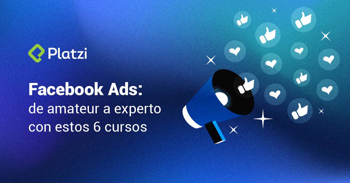 Facebook Ads: de amateur a experto con estos 6 cursos