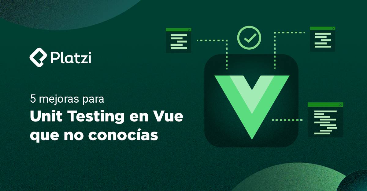 5 mejoras para Unit Testing en Vue que no conocías - Platzi