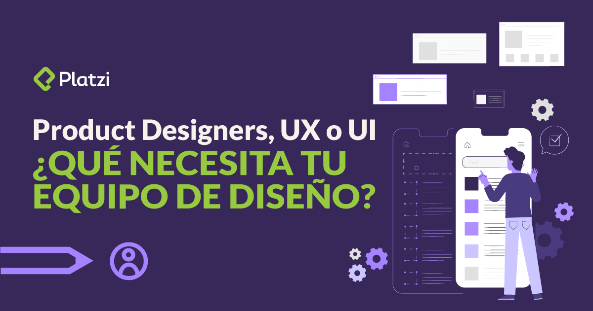 Product Designers, UX o UI. ¿Qué necesita tu equipo de Diseño?