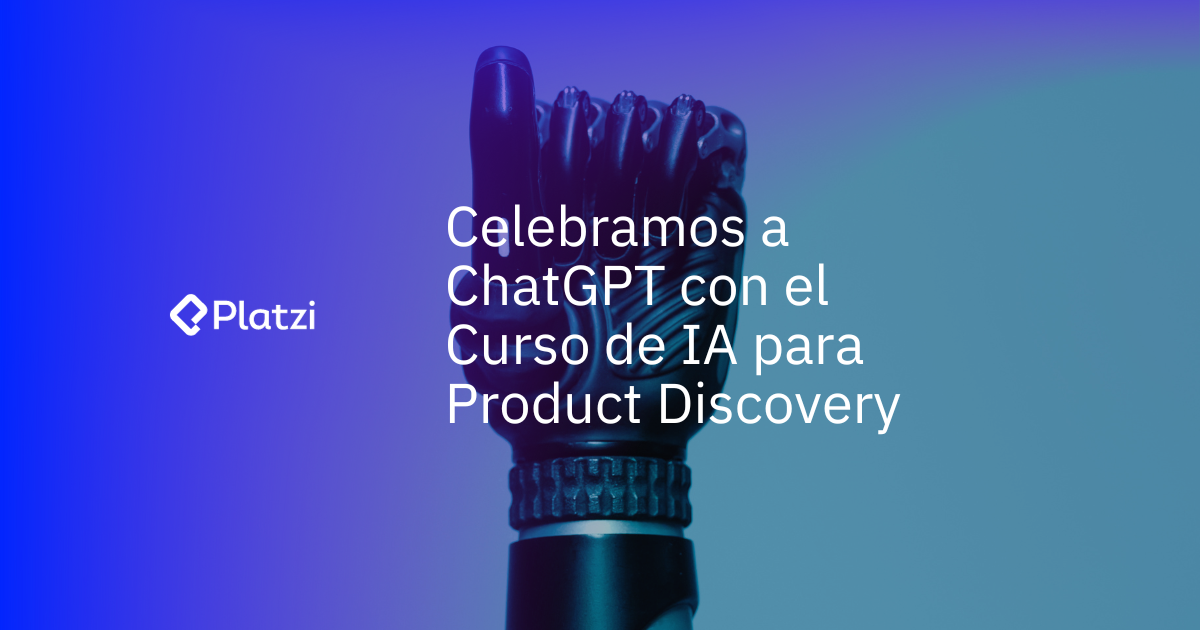 Celebramos a ChatGPT con el Curso de IA para Product Discovery