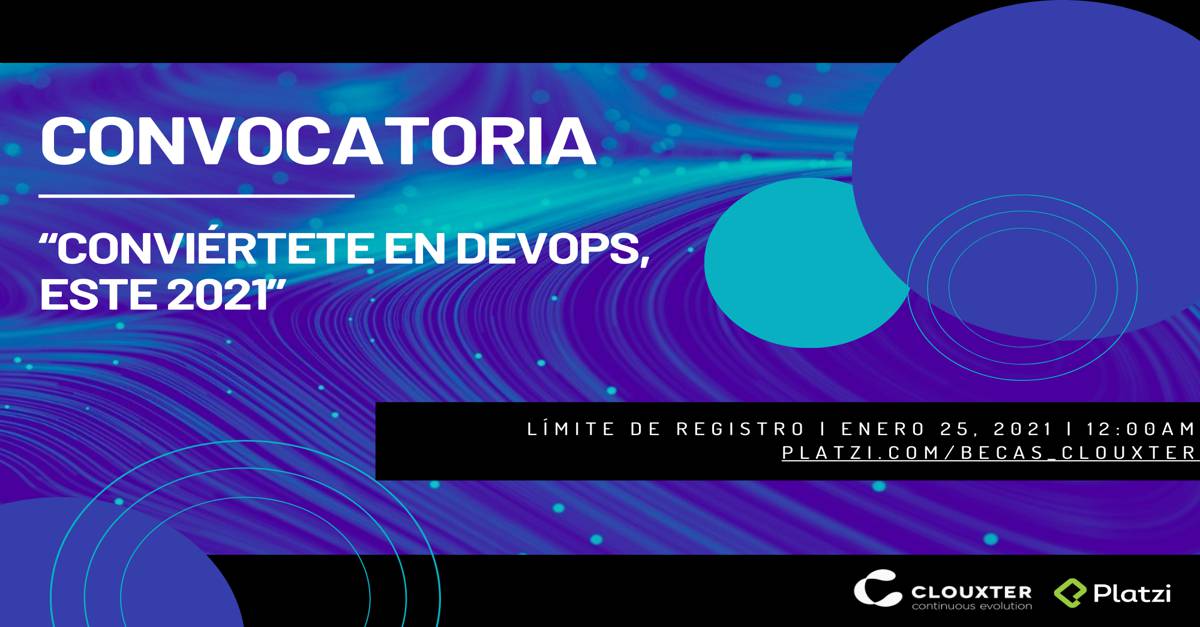 “Conviértete en DevOps, este 2021” Participa en la convocatoria que Clouxter y Platzi traen para ti.