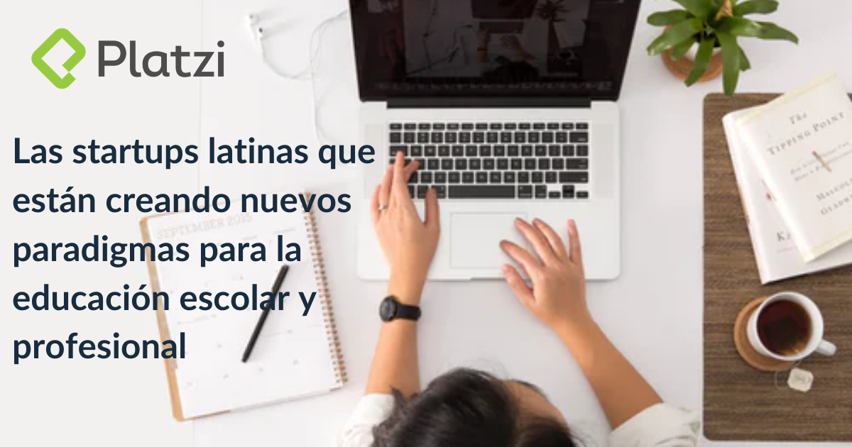Startups latinas que están creando nuevos paradigmas para la educación