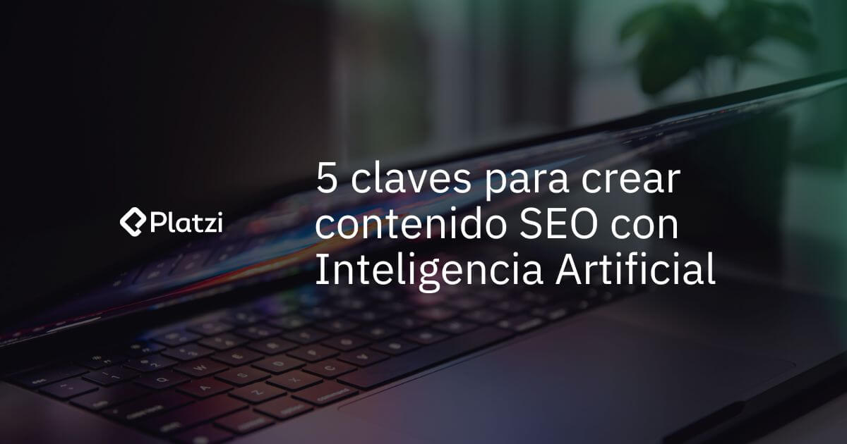 5 Claves Para Crear Contenido SEO Con Inteligencia Artificial