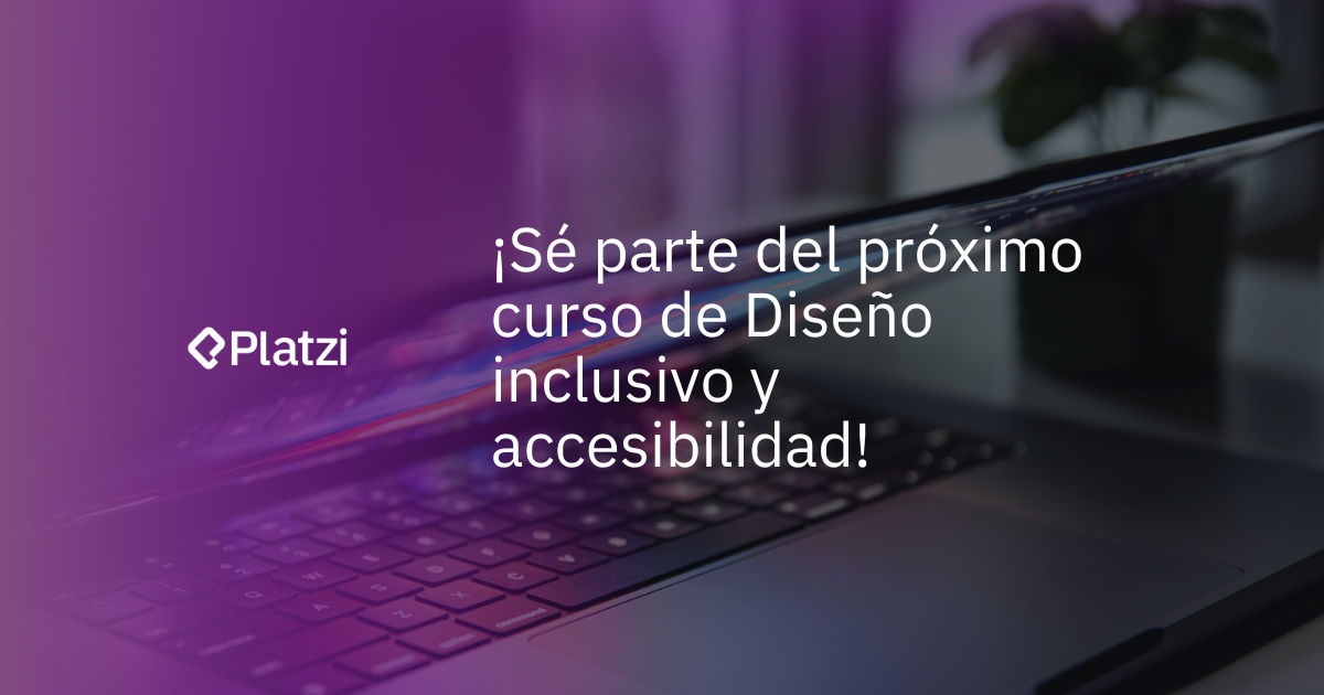 ¡Sé parte del próximo curso de Diseño inclusivo y accesibilidad!