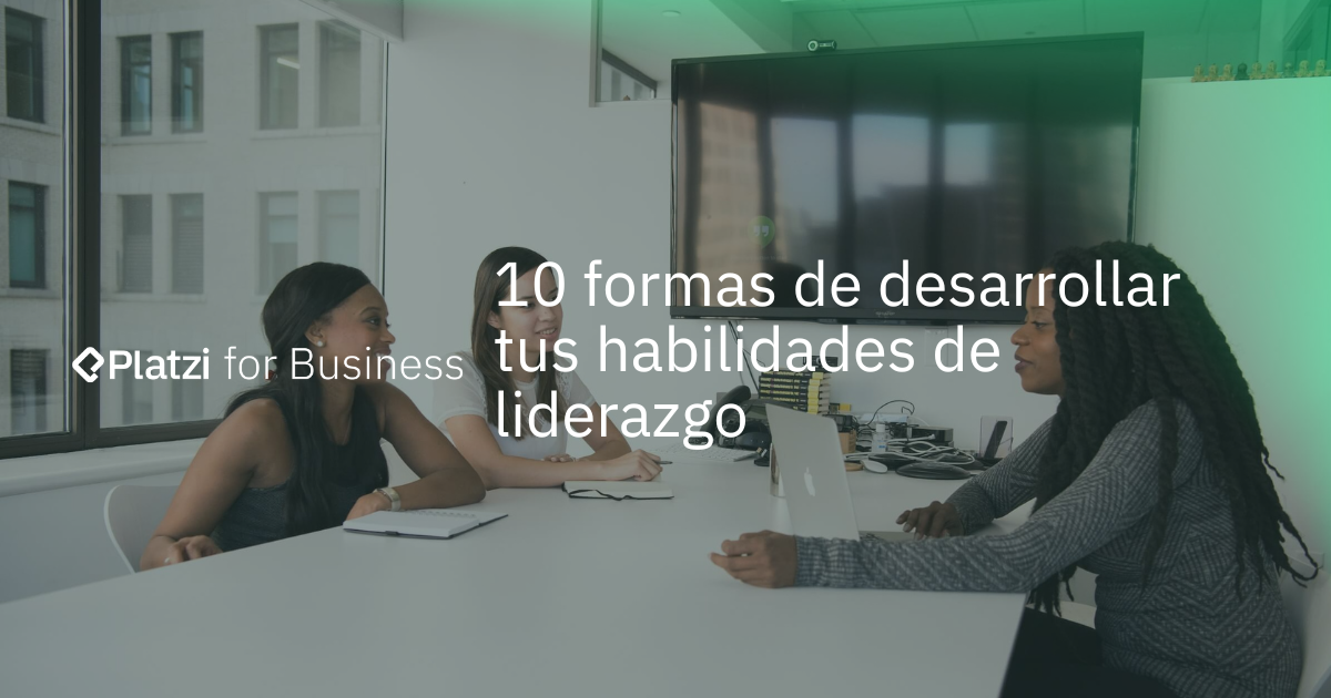 Habilidades de liderazgo: 10 Formas de desarrollarlas