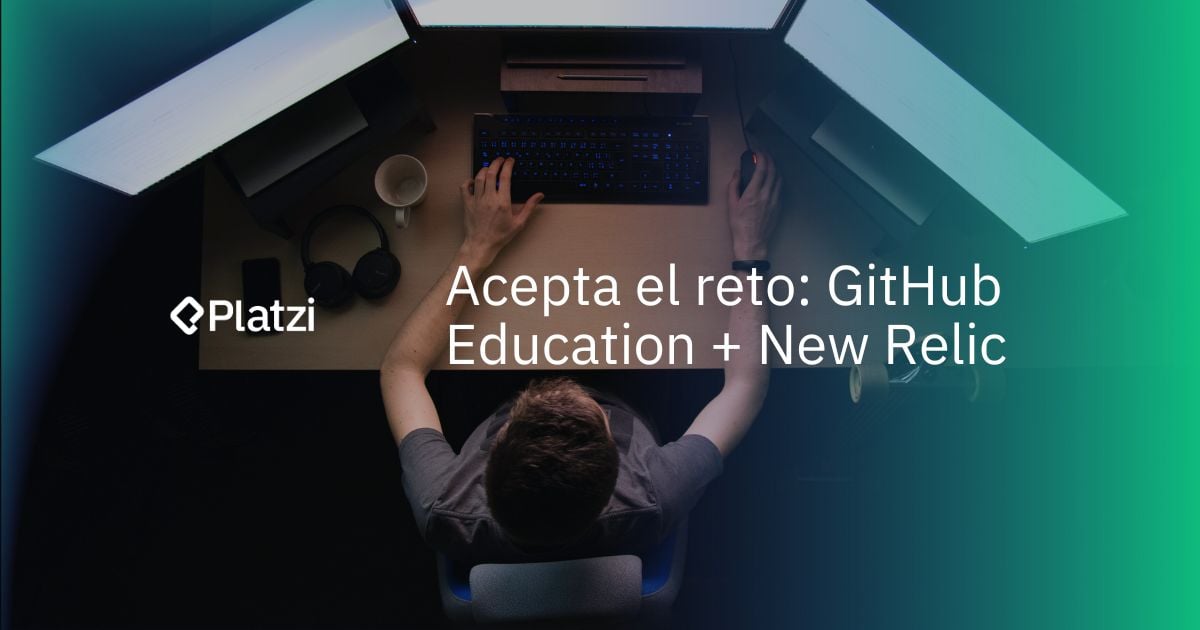 ¡Llegó la hora de asumir el reto! - GitHub Education + Platzi + New Relic