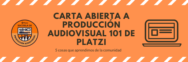 Carta abierta a Producción Audiovisual 101: 5 cosas que aprendimos de la comunidad