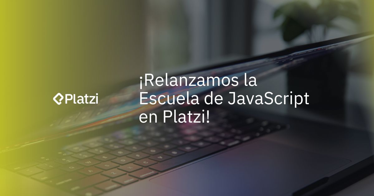 ¡Relanzamos la Escuela de JavaScript en Platzi! 🚀