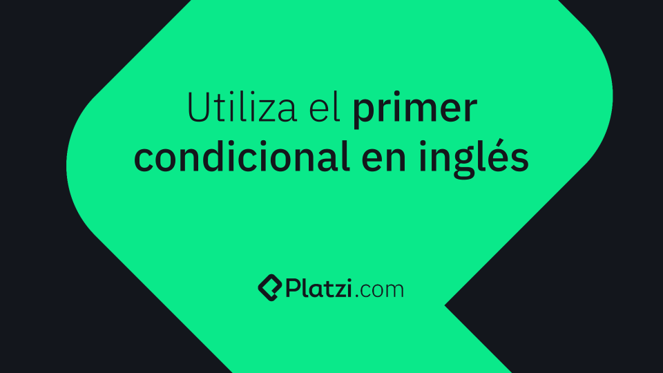 Mejora tu fluidez en inglés: aprende cómo usar el primer condicional