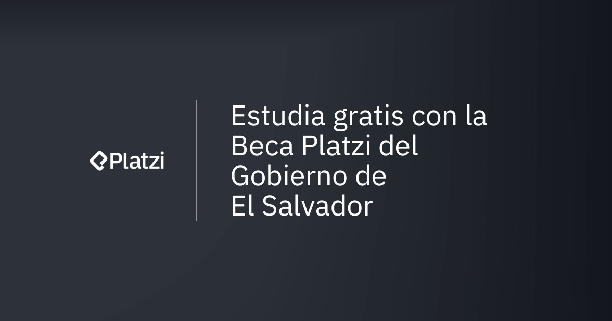Aprende gratis con Platzi gracias al Gobierno de El Salvador