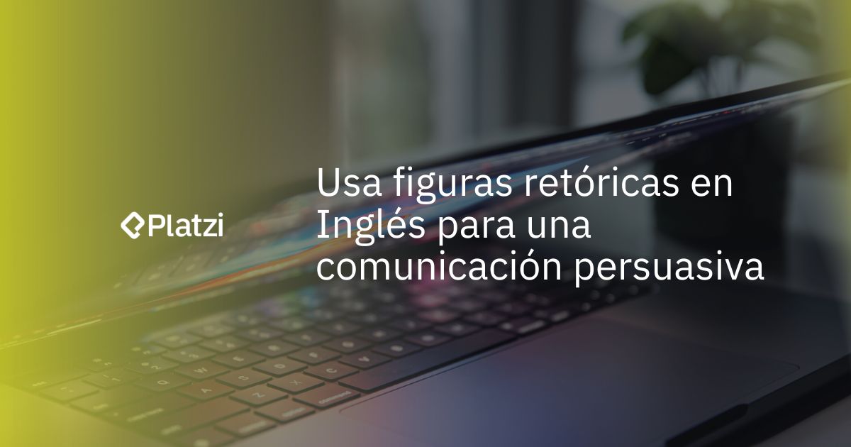 Usa figuras retóricas en Inglés para una comunicación persuasiva