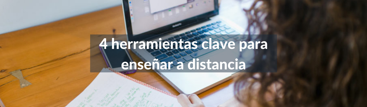 4 herramientas clave para enseñar a distancia