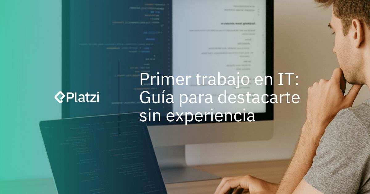 Primer trabajo en IT: guía para destacarte sin experiencia