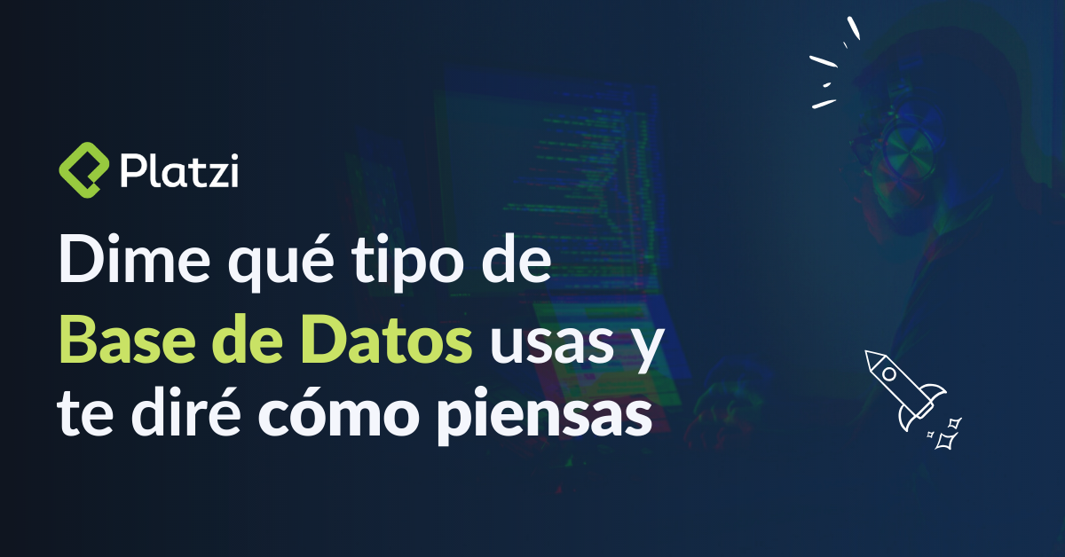 ¡Dime qué base de datos usas, te diré como piensas! | Platzi