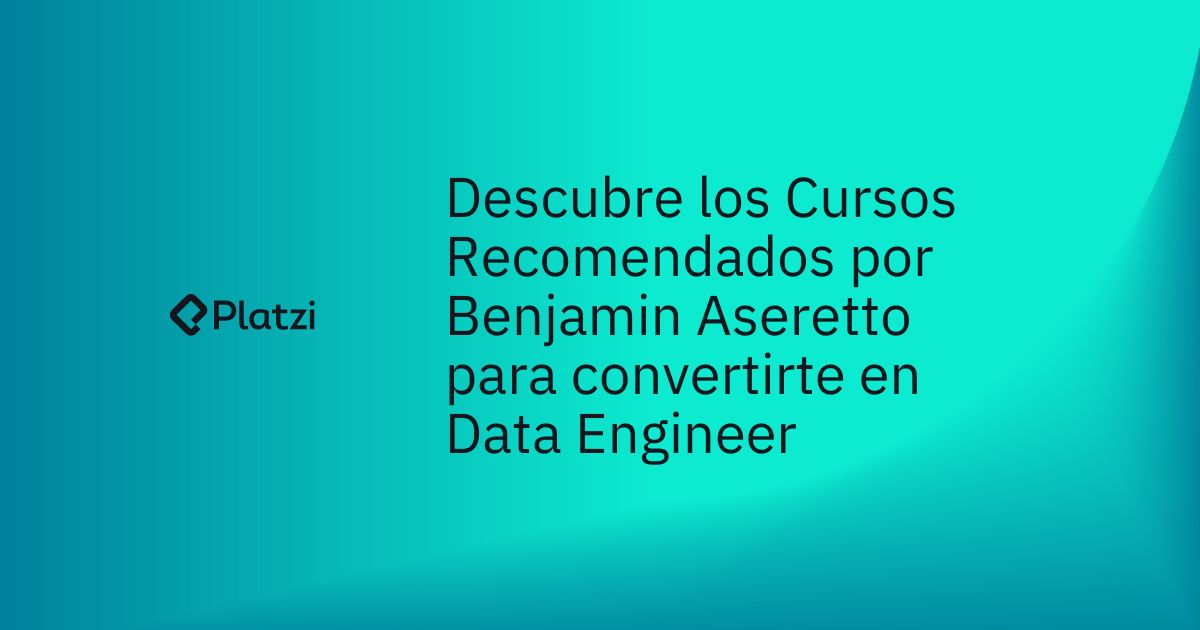 Descubre los cursos recomendados por Benjamin Aseretto para convertirte en Data Engineer