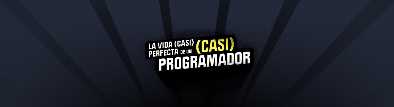 La vida (casi) perfecta de un (casi) programador | SERIE COMPLETA