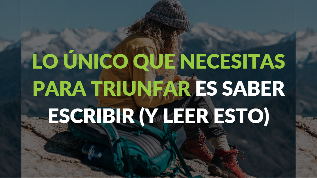 Lo que necesitas para triunfar es saber escribir (y leer esto)