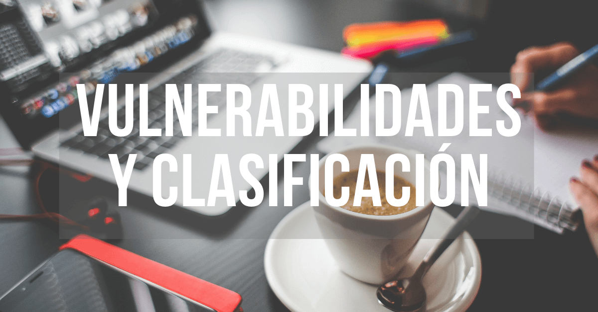 Hacking ético: vulnerabilidades y sus clasificaciones