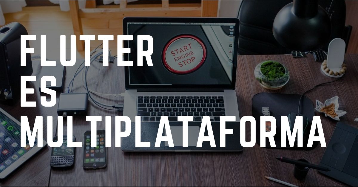 Flutter ahora es multiplataforma
