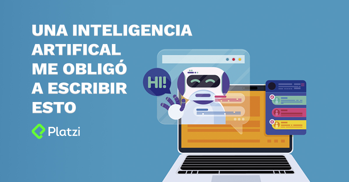 Una inteligencia artificial me obligó a escribir esto