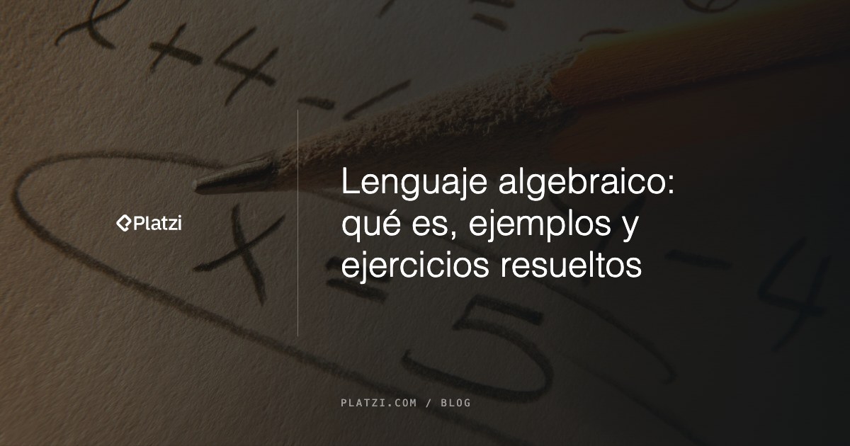 Lenguaje algebraico: qué es, ejemplos y ejercicios resueltos