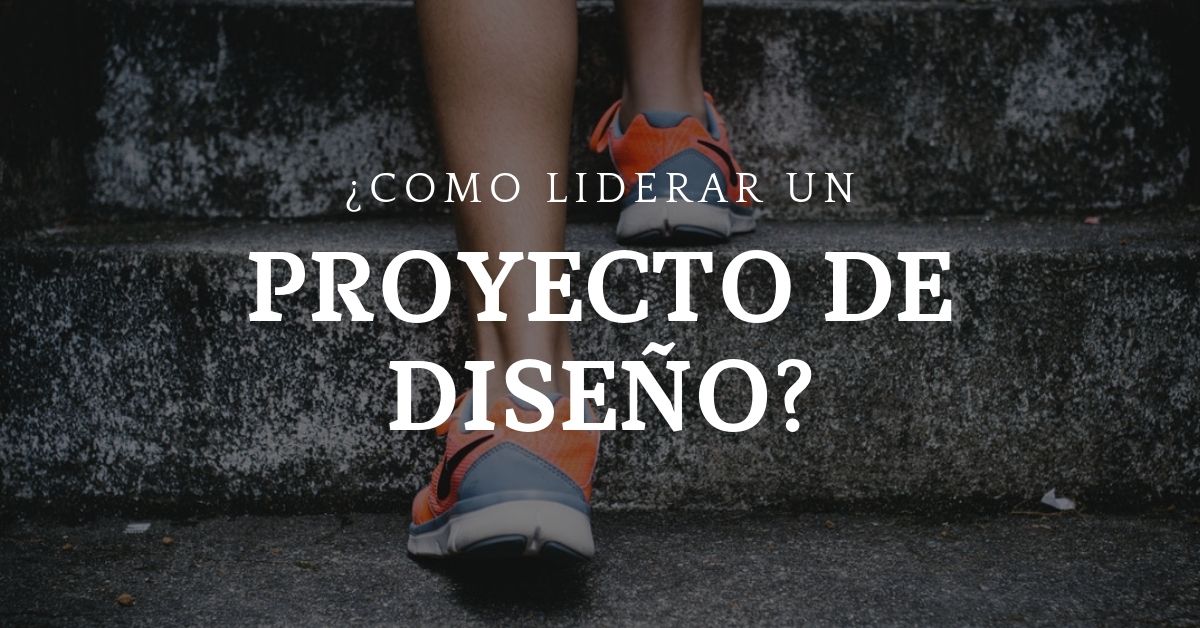 ¿Cómo liderar un proyecto de diseño?