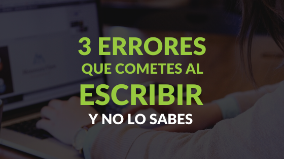3 errores que cometes al escribir y no lo sabes