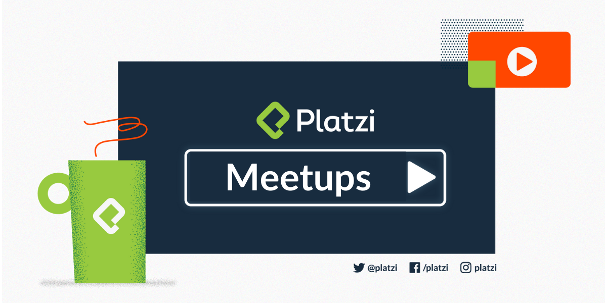 Meetups Digitales 11-15 de Mayo en Platzi | Platzi Developer Group, Don Chambitas y Tech Inclusion Collective