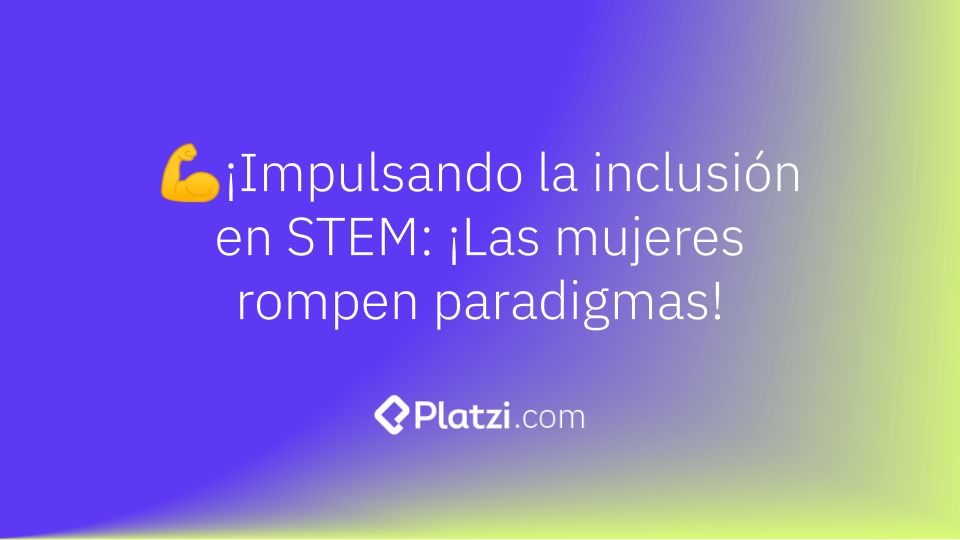 Mujeres en STEM: Rompiendo paradigmas