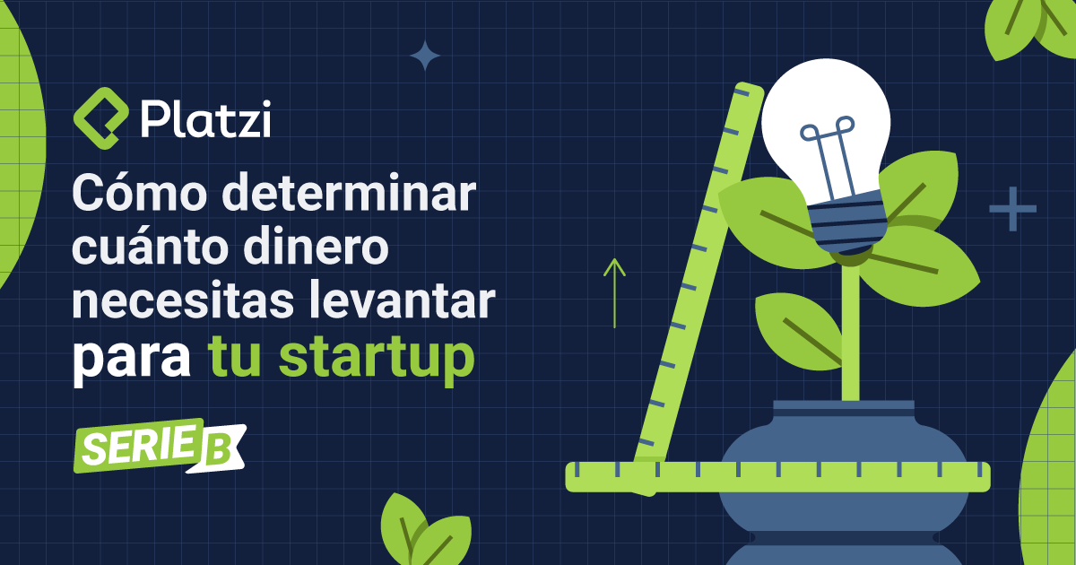 Cómo determinar cuánto dinero necesitas levantar para tu startup