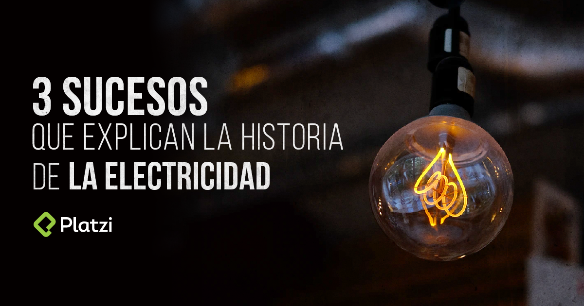 3 sucesos que explican la historia de la electricidad