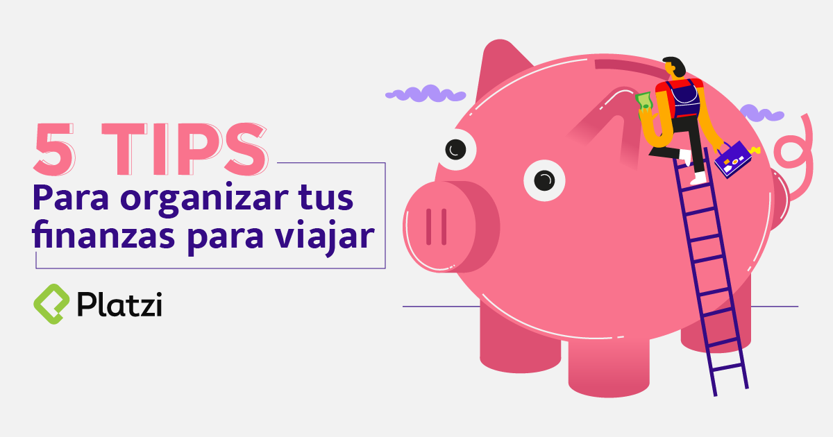 5 tips para organizar tus finanzas para viajar