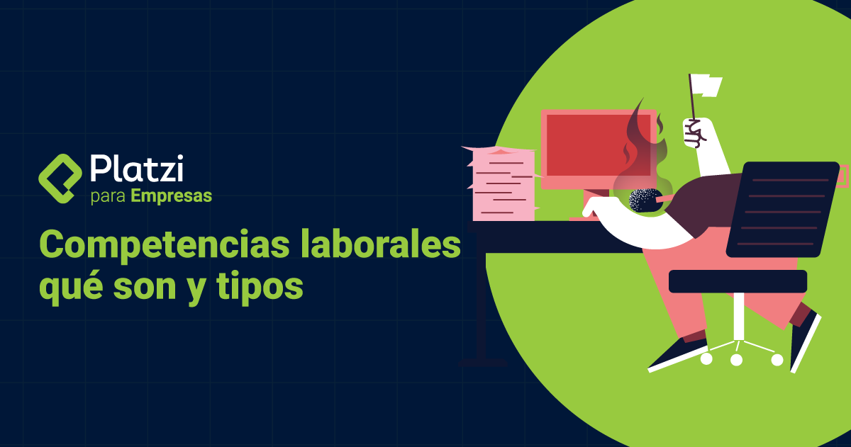Qué son las competencias laborales: 7 más demandadas - Platzi