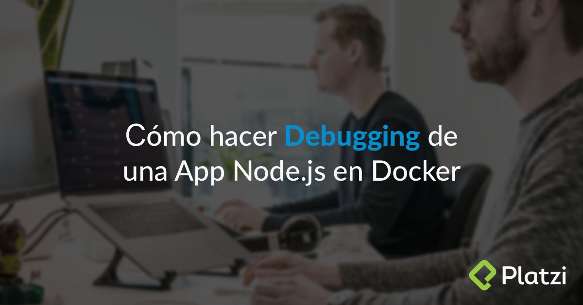 Cómo hacer Debugging de una App Node.js en Docker
