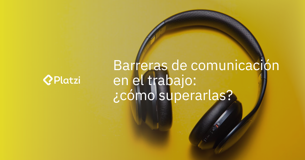 Barreras de la comunicación en el trabajo: ¿Cómo superarlas?