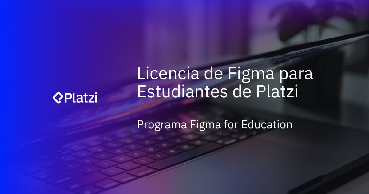 Licencia de Figma para Estudiantes de Platzi - Programa Figma for Education