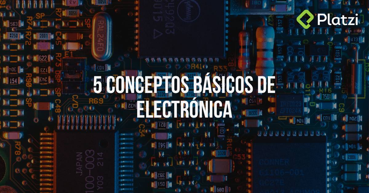 5 conceptos básicos de electrónica