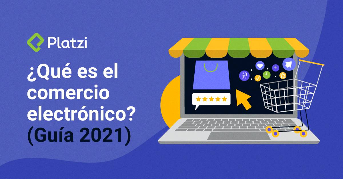 ¿Qué es el e-commerce o comercio electrónico? (Guía 2021)