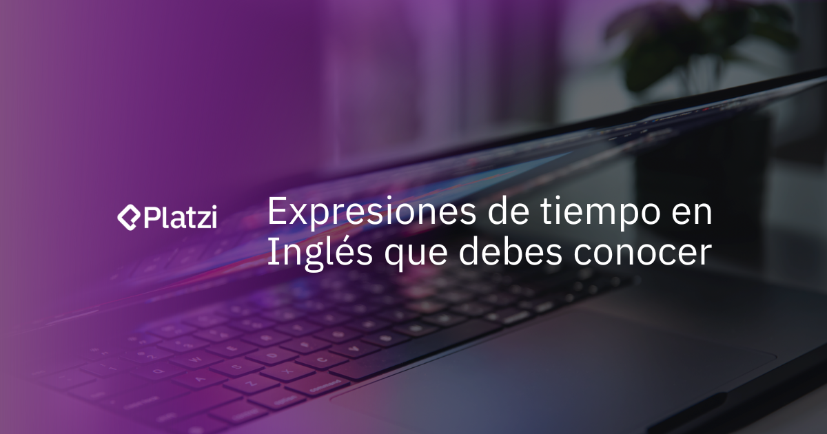 Expresiones de tiempo en Inglés que debes conocer