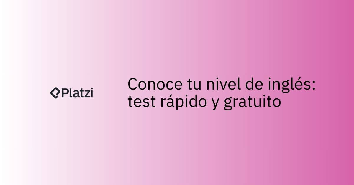 Conoce tu nivel de inglés con el Test de inglés de Platzi