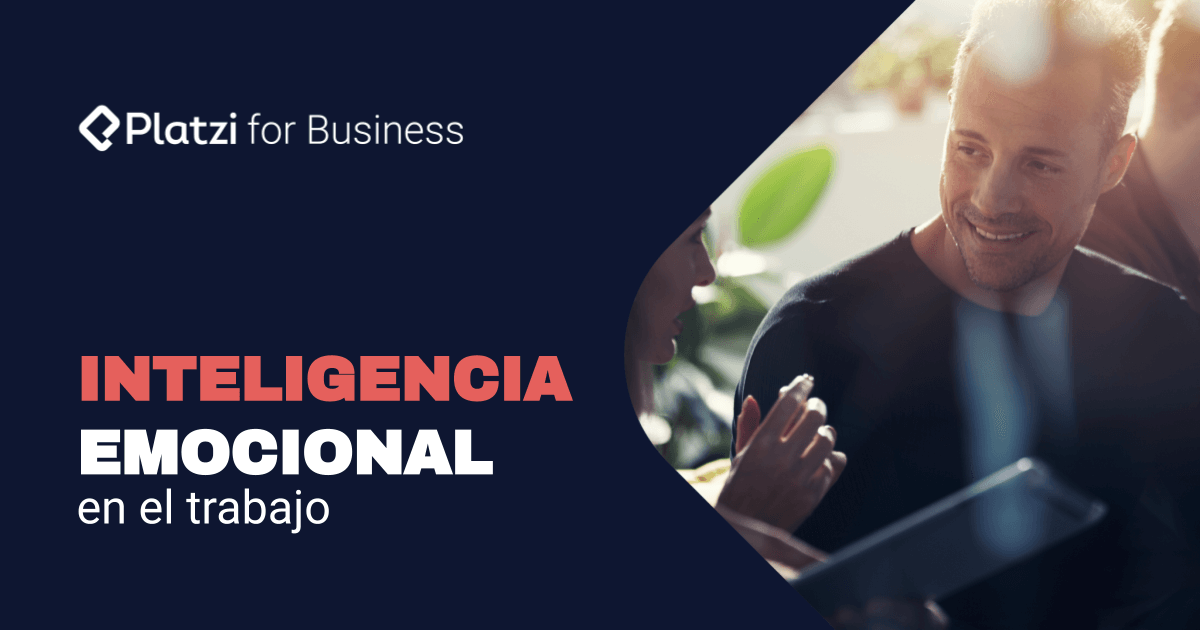 Inteligencia emocional en el trabajo | ¿Cómo desarrollarla?