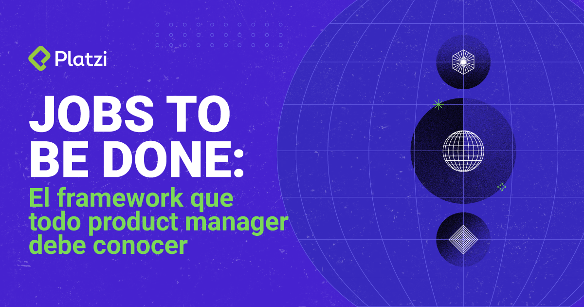 Jobs to be done: el framework que todo product manager debe conocer