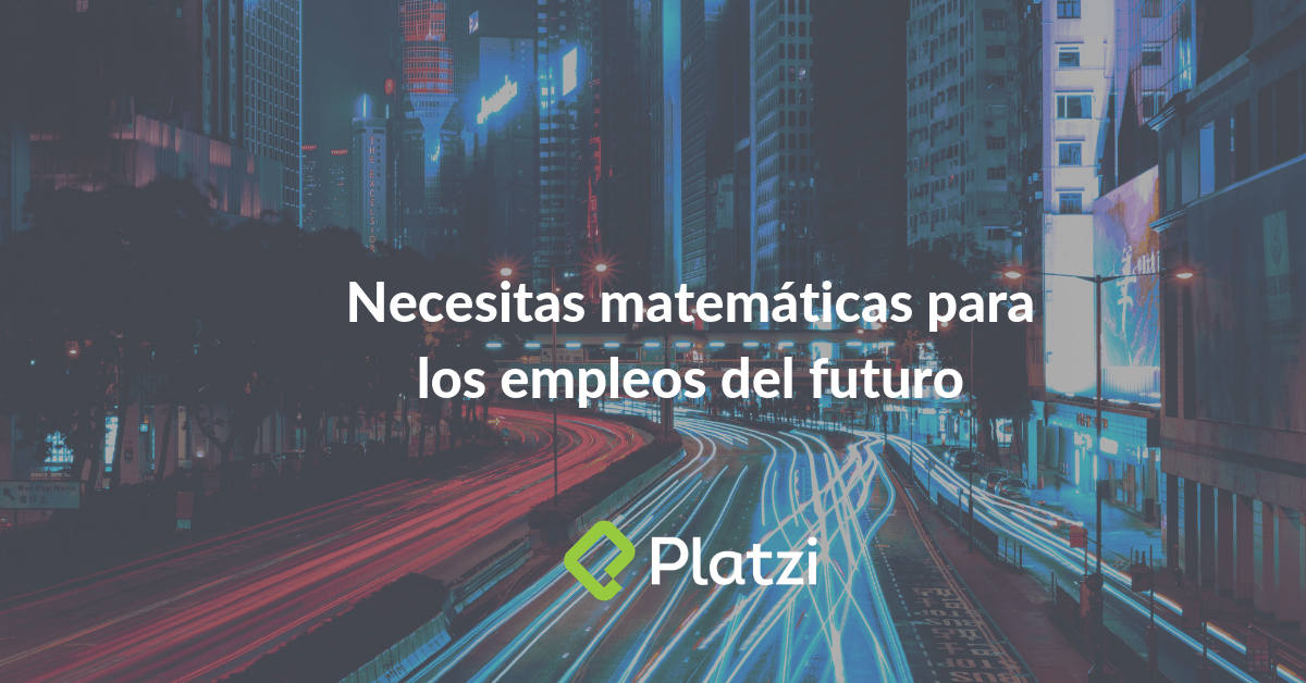 Necesitas matemáticas para los empleos del futuro