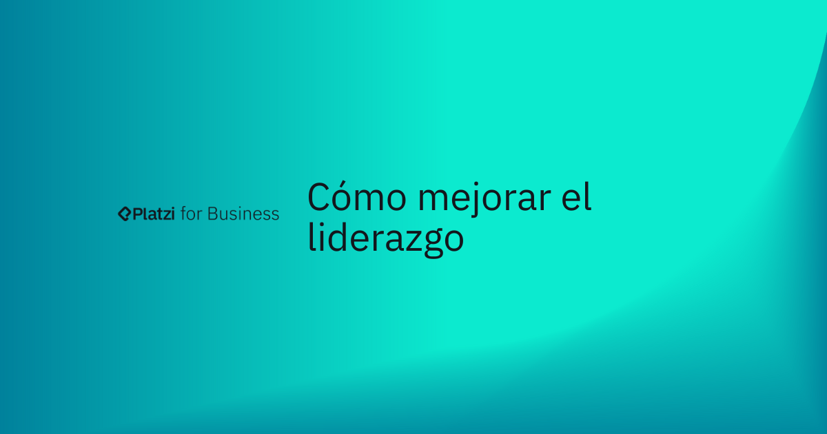 ¿Cómo mejorar el liderazgo en una empresa? 5 tips